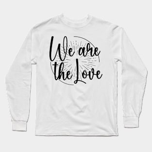 We Are the Love: Unity in Black & White Long Sleeve T-Shirt